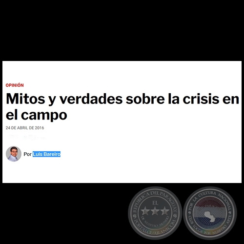 MITOS Y VERDADES SOBRE LA CRISIS EN EL CAMPO - Por LUIS BAREIRO - Domingo, 24 de Abril de 2016